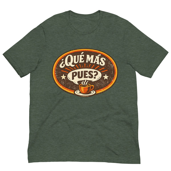 Que Mas Pues Camiseta unisex N.º 1